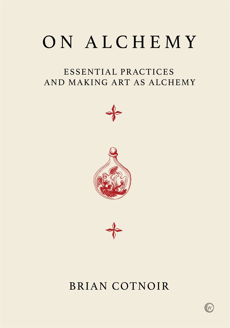 On Alchemy : Essential Practices and Making Art as Alchemy