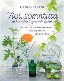 Viol, sömntuta och andra lugnande örter : Läkeväxter för återhämtning, minskad stress och god sömn